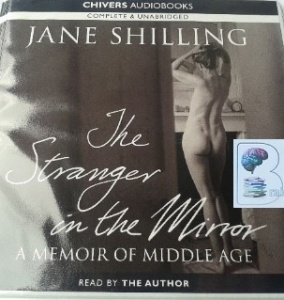 The Stranger in the Mirror written by Jane Shilling performed by Jane Shilling on CD (Unabridged)